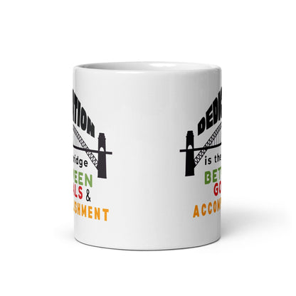 Dedication Is The Bridge Between Goals And Accomplishment Mug