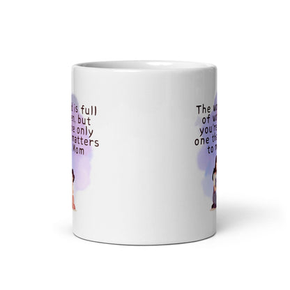 The World Is Full Of Women But Youre The Only One That Matters To Me Mom Mug