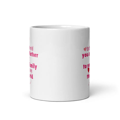 To The World You Are Mother  Printed Mug