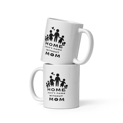 Home Is Not Home Without Mom Printed Mug