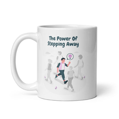 The Power Of Stepping Away Ceramic Mug