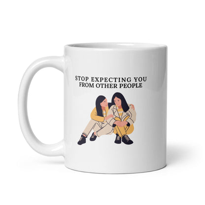 Stop Expecting You From Other People Ceramic Mug