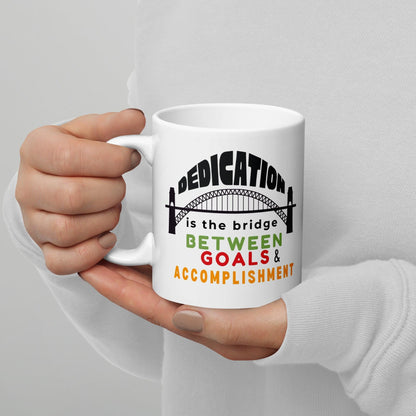 Dedication Is The Bridge Between Goals And Accomplishment Mug