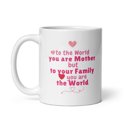 To The World You Are Mother  Printed Mug