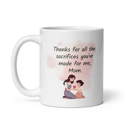 Thanks For All The Sacrifices You have Made For Me Mom Printed Mug