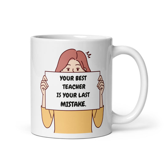 Your Best Teacher Is Your Last Mistake Mug