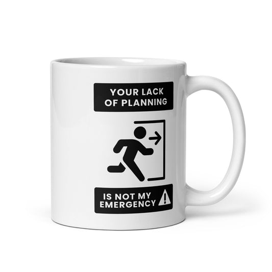 Your Lack Of Planning Printed Mug