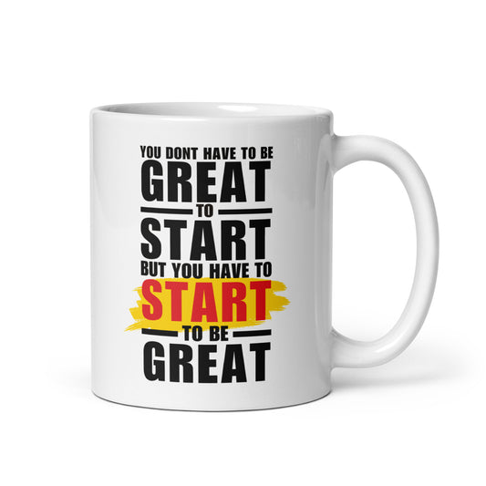 You Dont Have To Be Great To Start Mug