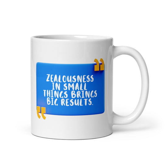 Zealousness In Small Things Brings Big Results Mug