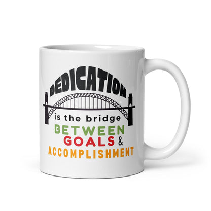 Dedication Is The Bridge Between Goals And Accomplishment Mug
