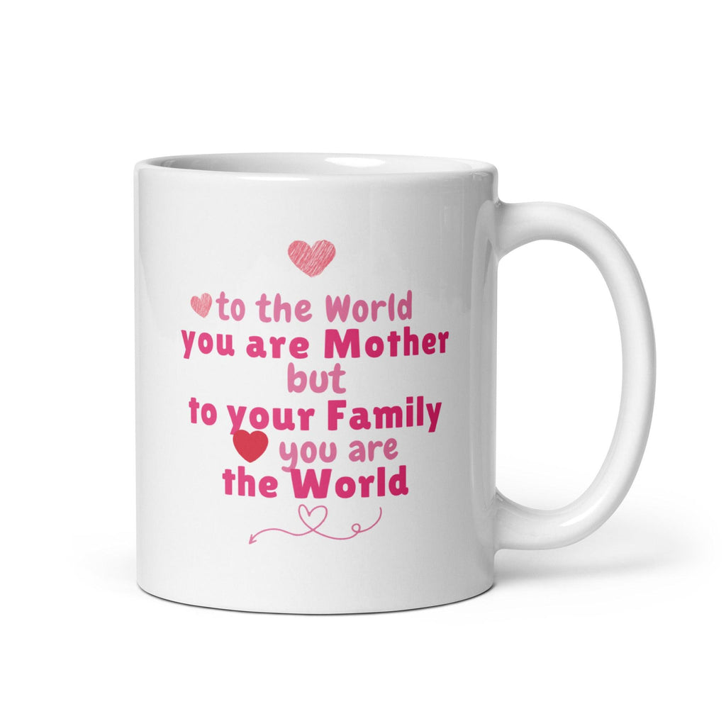 To The World You Are Mother Printed Mug - Inspire Cups