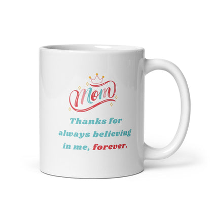 Thanks For Always Believing In Me Mom Printed Mug
