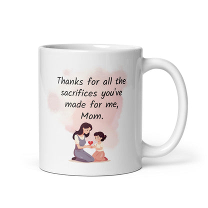 Thanks For All The Sacrifices You have Made For Me Mom Printed Mug