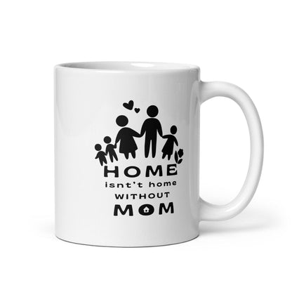 Home Is Not Home Without Mom Printed Mug