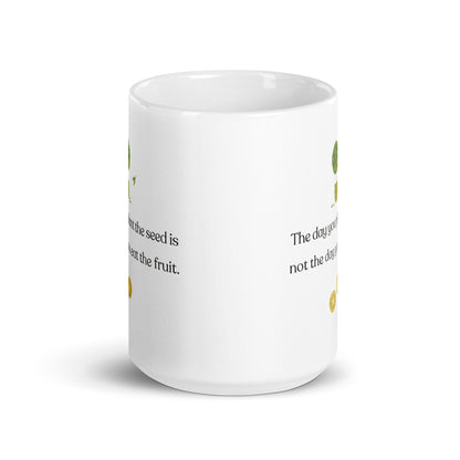 The Day You Plant The Seed Ceramic Mug.