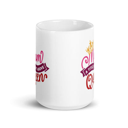 Mom A Title Just Above Queen Printed Mug