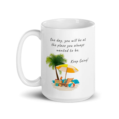 One Day You Will Be At The Place Glossy Mug