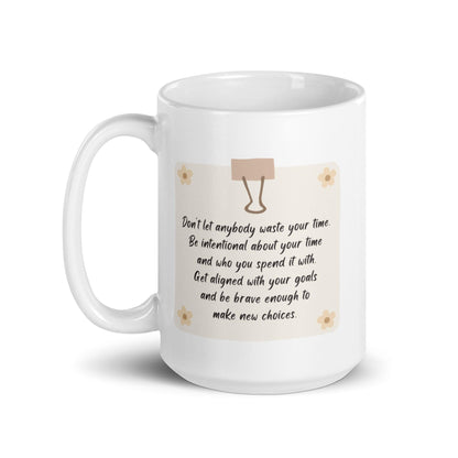 Dont Let Anybody Waste Your Time Mug