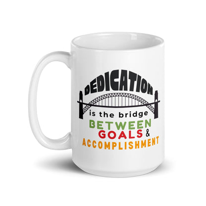 Dedication Is The Bridge Between Goals And Accomplishment Mug