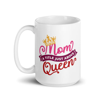 Mom A Title Just Above Queen Printed Mug