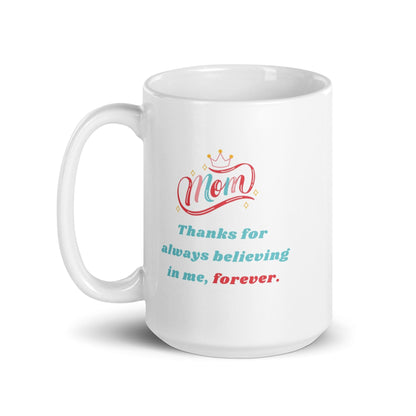 Thanks For Always Believing In Me Mom Printed Mug