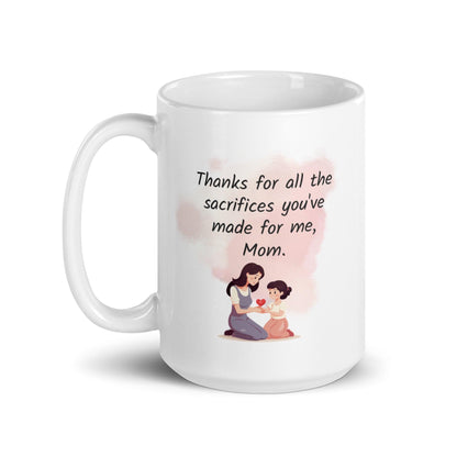 Thanks For All The Sacrifices You have Made For Me Mom Printed Mug
