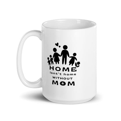 Home Is Not Home Without Mom Printed Mug