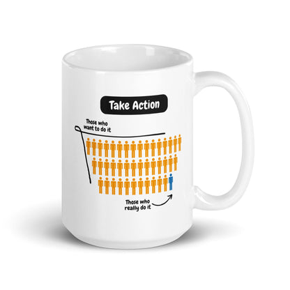 Take Action Those Who Want To Do It Ceramic Mug