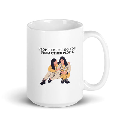 Stop Expecting You From Other People Ceramic Mug