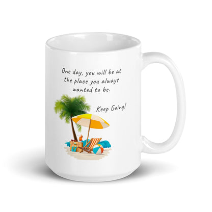 One Day You Will Be At The Place Glossy Mug