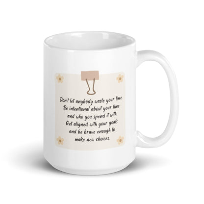 Dont Let Anybody Waste Your Time Mug