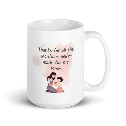 Thanks For All The Sacrifices You have Made For Me Mom Printed Mug