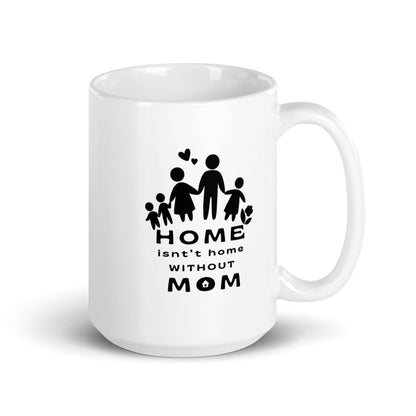 Home Is Not Home Without Mom Printed Mug