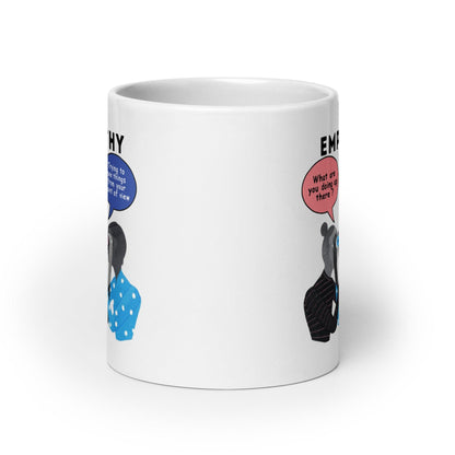Empathy What Are You Doing Up There Glossy Mug