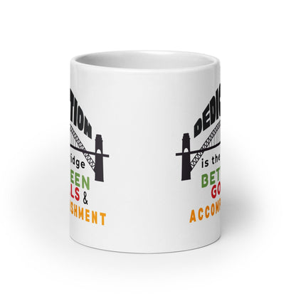 Dedication Is The Bridge Between Goals And Accomplishment Mug