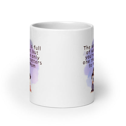 The World Is Full Of Women But Youre The Only One That Matters To Me Mom Mug