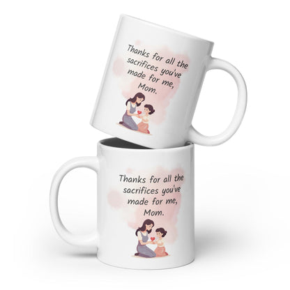 Thanks For All The Sacrifices You have Made For Me Mom Printed Mug