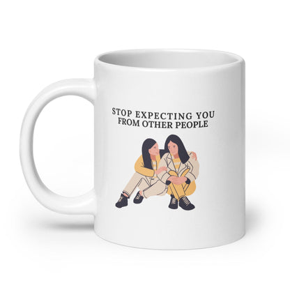 Stop Expecting You From Other People Ceramic Mug