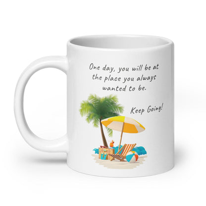 One Day You Will Be At The Place Glossy Mug
