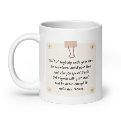 Dont Let Anybody Waste Your Time Mug