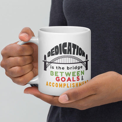 Dedication Is The Bridge Between Goals And Accomplishment Mug