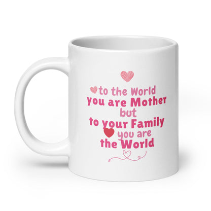 To The World You Are Mother  Printed Mug