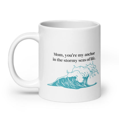 Mom You Are My Anchor In The Stormy Seas Of Life Printed Mug