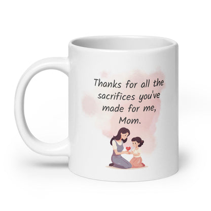 Thanks For All The Sacrifices You have Made For Me Mom Printed Mug