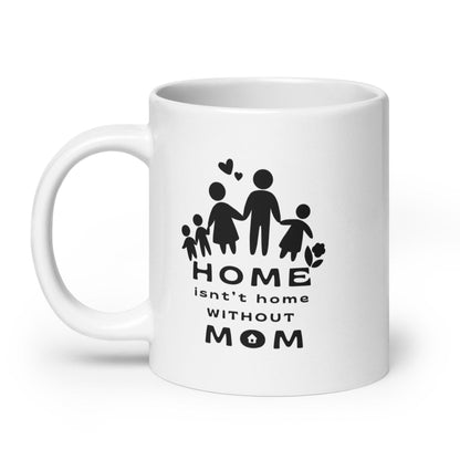 Home Is Not Home Without Mom Printed Mug