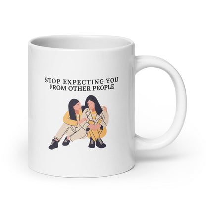 Stop Expecting You From Other People Ceramic Mug