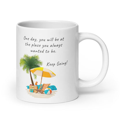 One Day You Will Be At The Place Glossy Mug