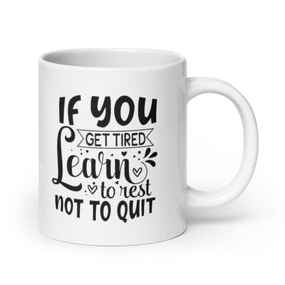 If You Get Tired, Learn To Rest Glossy Printed Mug