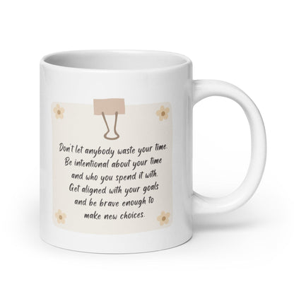Dont Let Anybody Waste Your Time Mug