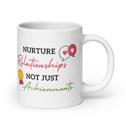 Nurture Relationships Not Just Achievements Mug